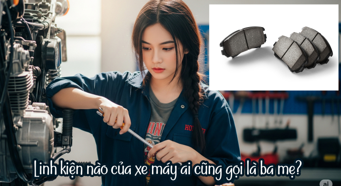 Linh kiện nào của xe máy ai cũng gọi là ba mẹ?