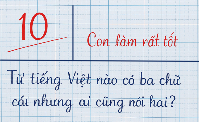 Từ tiếng Việt nào có ba chữ cái nhưng ai cũng nói hai? Ảnh minh họa.