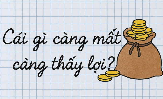 Cái gì càng mất càng có lợi? Ảnh minh họa.