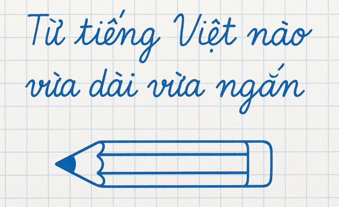 Từ tiếng Việt nào vừa dài, vừa ngắn?