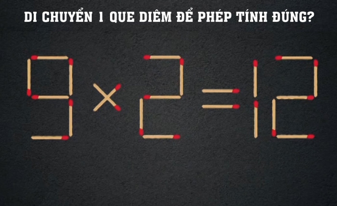 Di chuyển que diêm nào để 9 x 2 = 12 là đúng