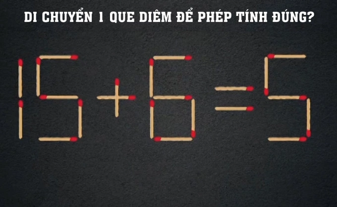Di chuyển que diêm nào để 15 + 6 = 5 là đúng