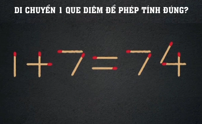 Chỉ di chuyển 1 que diêm để khiến 1 + 7 = 74 trở nên đúng