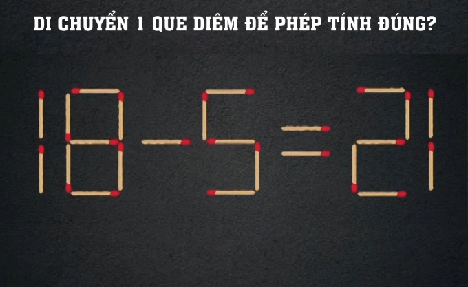 Di chuyển 1 que diêm nào để 18 - 5 = 21 đúng?
