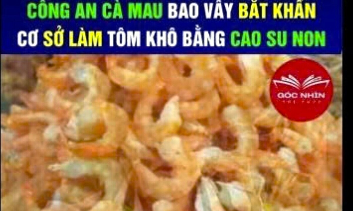 Người tung tin 'tôm khô Cà Mau làm từ cao su non' bị mời làm việc